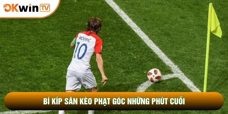 Bí kíp săn kèo phạt góc những phút cuối 