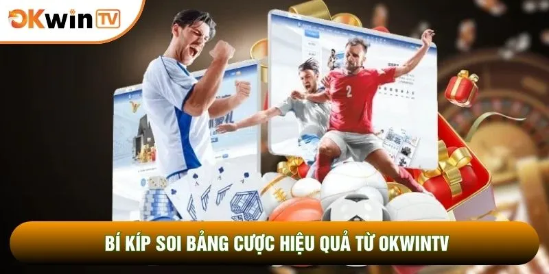 Bí kíp soi bảng cược hiệu quả từ OKWINTV