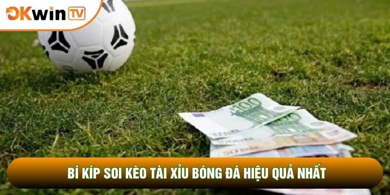 Bí kíp soi kèo tài xỉu bóng đá hiệu quả nhất