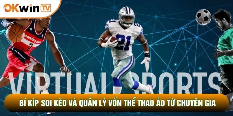 Bí kíp soi kèo và quản lý vốn thể thao ảo từ chuyên gia