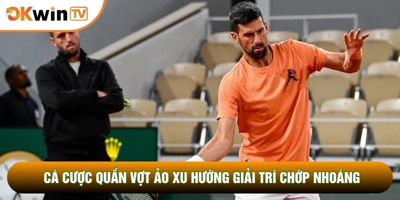 Cá Cược Quần Vợt Ảo Xu Hướng Giải Trí Đổi Thưởng Chớp Nhoáng