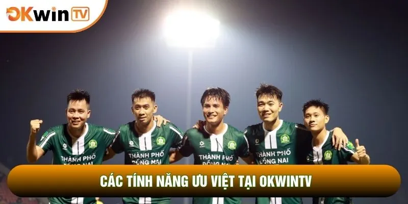 Các tính năng ưu việt tại OKWINTV