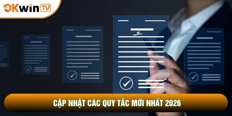 Cập nhật các quy tắc mới nhất 2026