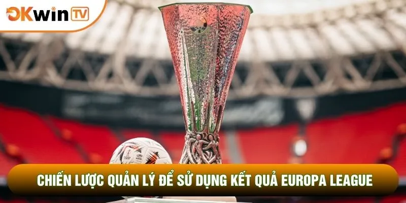 Chiến lược quản lý để sử dụng kết quả Europa League