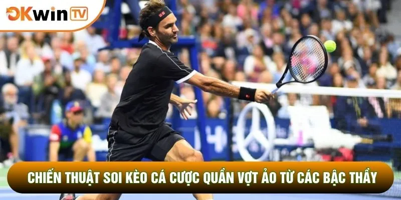 Chiến thuật soi kèo cá cược quần vợt ảo từ các bậc thầy