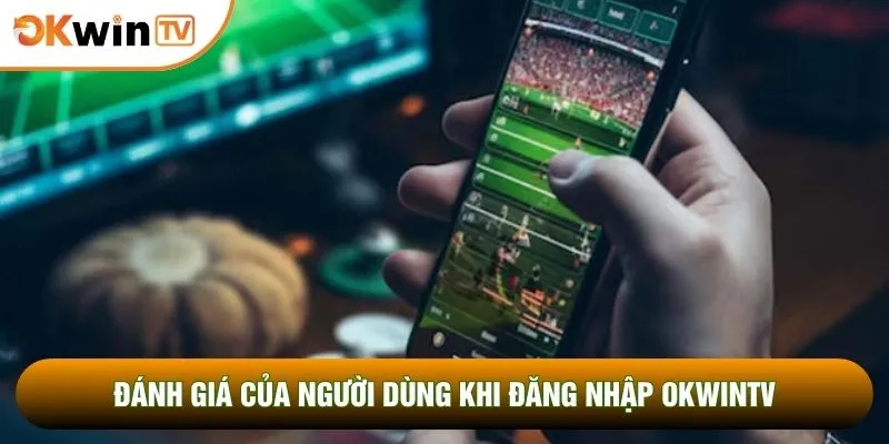Đánh giá của người dùng khi đăng nhập OKWINTV 