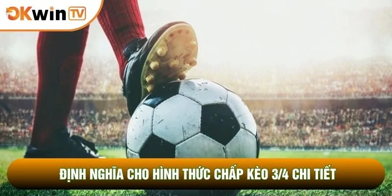 Định nghĩa cho hình thức chấp kèo 3/4 chi tiết