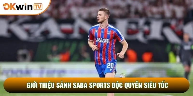 Giới thiệu sảnh Saba sports độc quyền siêu tốc