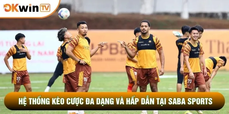 Hệ thống kèo cược đa dạng và hấp dẫn tại Saba sports