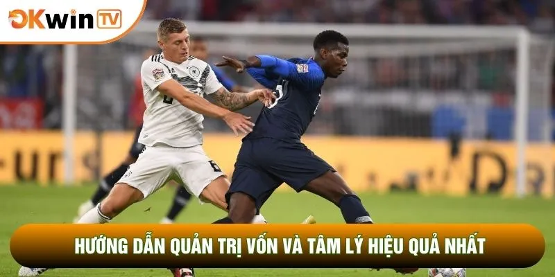 Hướng dẫn quản trị vốn và tâm lý hiệu quả nhất