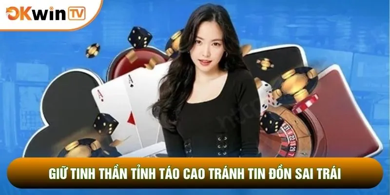 Giữ tinh thần tỉnh táo cao tránh tin đồn sai trái