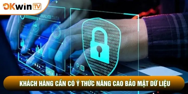 Khách hàng cần có ý thức nâng cao bảo mật dữ liệu