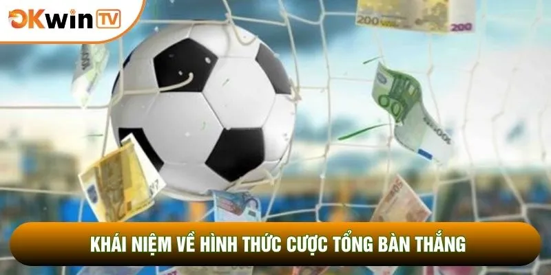 Khái niệm về hình thức cược tổng bàn thắng
