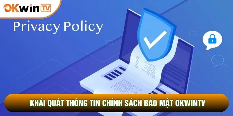 Khái quát thông tin chính sách bảo mật OKWINTV