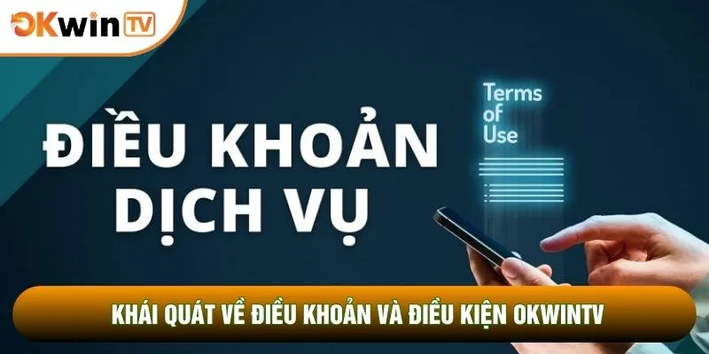 Khái quát về điều khoản và điều kiện OKWINTV