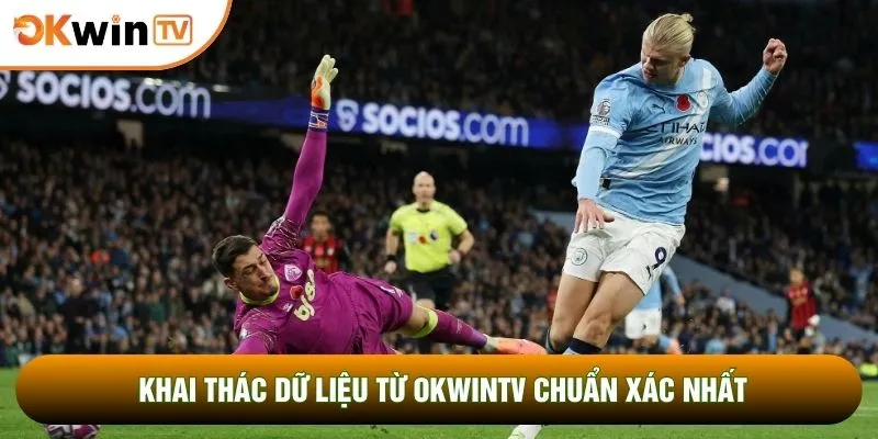 Khai thác dữ liệu từ OKWINTV chuẩn xác nhất