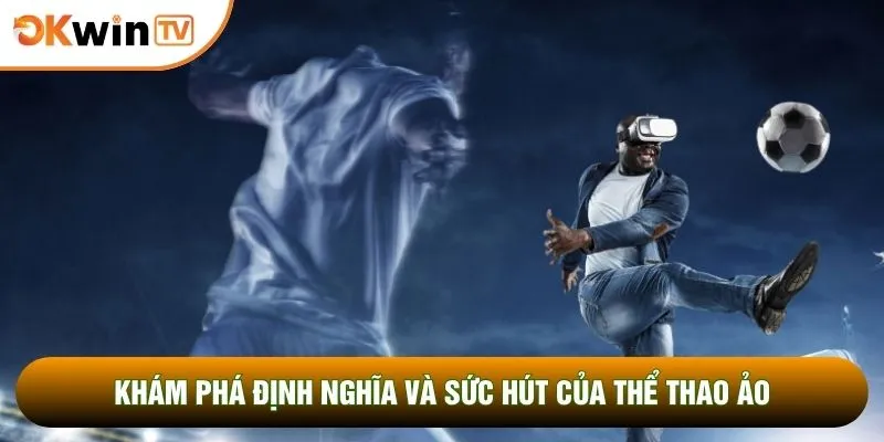 Khám phá định nghĩa và sức hút của thể thao ảo 