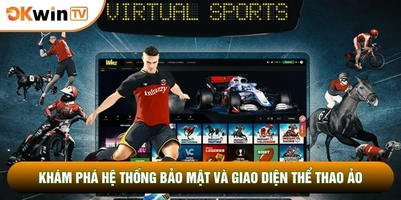 Khám phá hệ thống bảo mật và giao diện thể thao ảo 