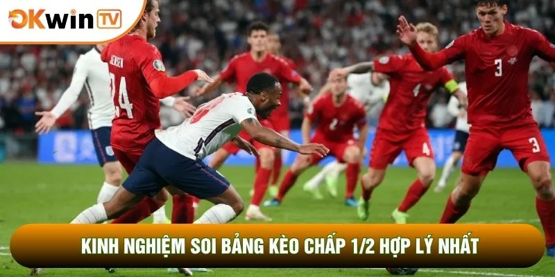 Kinh nghiệm soi bảng kèo chấp 1/2 hợp lý nhất