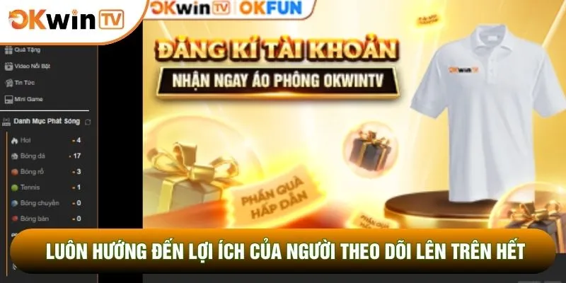 Luôn hướng đến lợi ích của người theo dõi lên trên hết