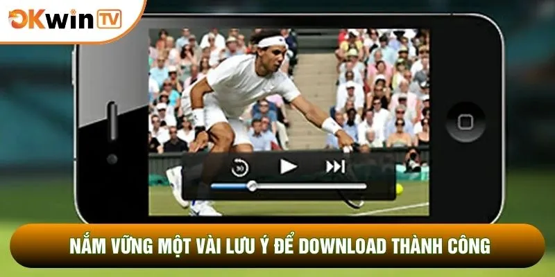 Nắm vững một vài lưu ý để download thành công