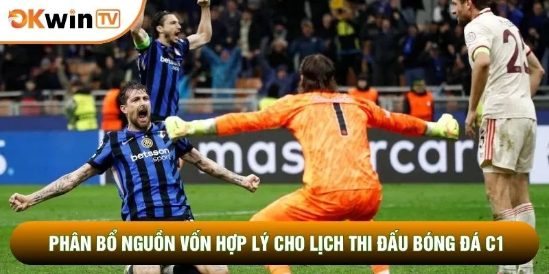 Phân bổ nguồn vốn hợp lý cho lịch thi đấu bóng đá C1