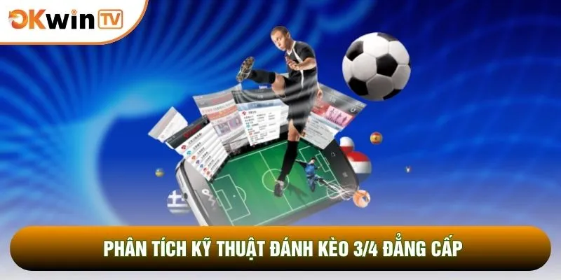 Phân tích kỹ thuật đánh kèo 3/4 đẳng cấp