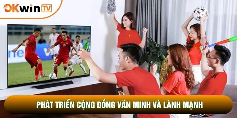 Phát triển cộng đồng văn minh và lành mạnh