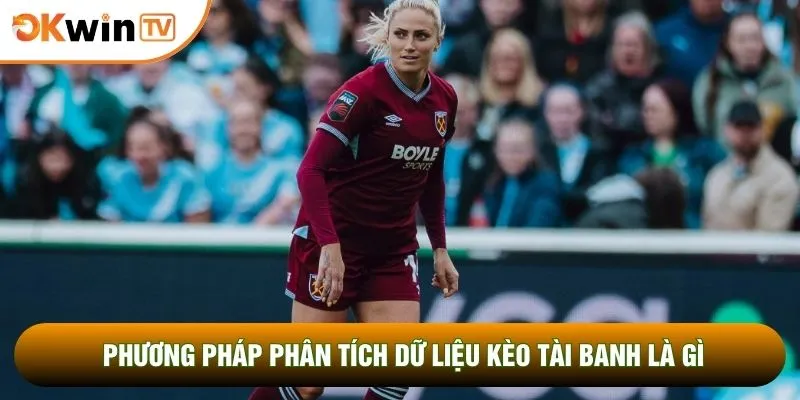 Phương pháp phân tích dữ liệu kèo tài banh là gì